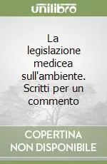 Bestseller La legislazione medicea sull‘ambiente. Scritti per un commento