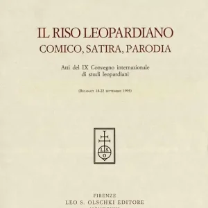 Il riso leopardiano. Comica, satira, parodia. Atti del 9º Convegno internazionale di studi leopardiani (Recanati, 18-22 settembre 1995) Nuova Collezione