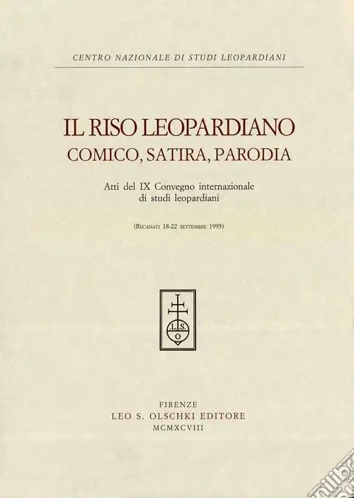 Il riso leopardiano. Comica, satira, parodia. Atti del 9º Convegno internazionale di studi leopardiani (Recanati, 18-22 settembre 1995) Nuova Collezione