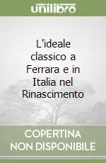 L‘ideale classico a Ferrara e in Italia nel Rinascimento Prezzo Conveniente