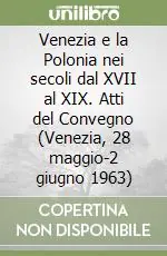 Venezia e la Polonia nei secoli dal XVII al XIX. Atti del Convegno (Venezia, 28 maggio-2 giugno 1963) Più Venduto