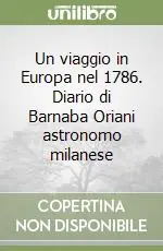 Offerta Lampo Un viaggio in Europa nel 1786. Diario di Barnaba Oriani astronomo milanese