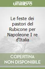 Promo Stagionale Le feste dei pastori del Rubicone per Napoleone I re d‘Italia