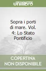 Reso Gratuito Sopra i porti di mare. Vol. 4 Lo Stato Pontificio