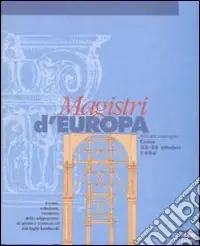 Magistri d‘Europa. Eventi, relazioni, strutture della migrazione di artisti e costruttori dai laghi lombardi. Atti del Convegno sui «Magistri comacini» (1996) Direttamente Dal Produttore