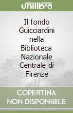 Il fondo Guicciardini nella Biblioteca Nazionale Centrale di FirenzeR-Z e periodici Nuova Collezione