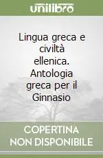 Sconto Lingua greca e civiltà ellenica. Antologia greca per il Ginnasio