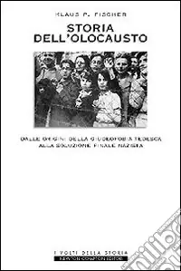 Storia dell‘olocausto. Dalle origini della giudeofobia tedesca alla soluzione finale nazista Vendita Finale
