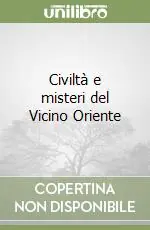 Civiltà e misteri del Vicino Oriente Solo Oggi