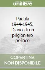 Padula 1944-1945. Diario di un prigioniero politico Ultimissimo Modello