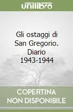 Offerta Speciale Gli ostaggi di San Gregorio. Diario 1943-1944