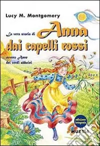Spedito Oggi La vera storia di Anna dai capelli rossi, ovvero Anne dei verdi abbaini. Ediz. integrale