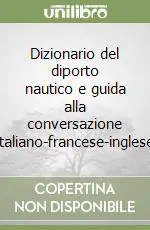 Nuovo Arrivo Dizionario del diporto nautico e guida alla conversazione italiano-francese-inglese