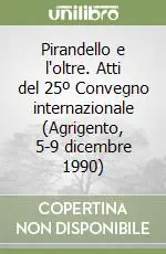 Pirandello e l‘oltre. Atti del 25º Convegno internazionale (Agrigento, 5-9 dicembre 1990) Prezzo Ridotto