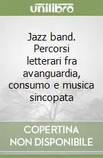 Consegna Rapida Jazz band. Percorsi letterari fra avanguardia, consumo e musica sincopata