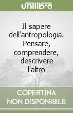 Il sapere dell‘antropologia. Pensare, comprendere, descrivere l‘altro Consegna Rapida