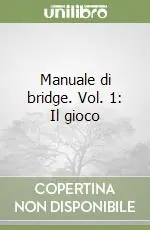 Spedito Oggi Manuale di bridge. Vol. 1 Il gioco