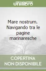 Mare nostrum. Navigando tra le pagine marinaresche Più Venduto