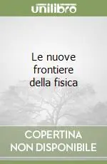 Le nuove frontiere della fisica Compra Oggi Stesso