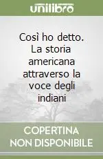 Così ho detto. La storia americana attraverso la voce degli indiani Occasione Imperdibile