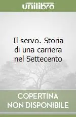 Il servo. Storia di una carriera nel Settecento Subito Disponibile