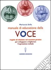 Scelto Dai Clienti Manuale di educazione della voce. Tecniche ed esercizi per l‘uso consapevole della voce