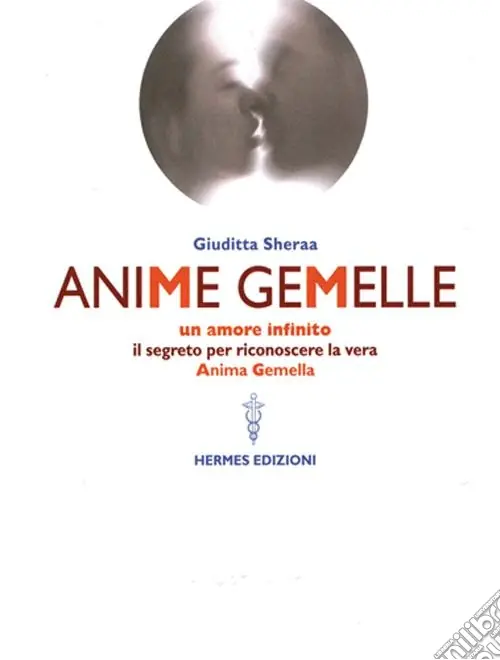Offerta Limitata Anime gemelle. Un amore infinito. Il segreto per riconoscere la vera anima gemella