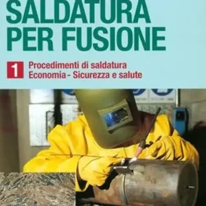 Saldatura per fusione. Vol. 1 Procedimenti di saldatura-Economia-Sicurezza e salute Promo Stagionale