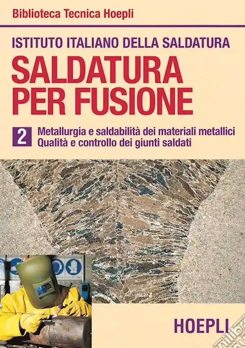 Saldatura per fusione. Vol. 2 Metallurgia esaldabilità dei materiali metallici. Qualità e controllo dei giunti saldati Esclusivo