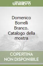 Offerta Limitata Domenico Borrelli Branco. Catalogo della mostra