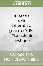 Occasione Imperdibile La base di dati letteratura grigia in SBN. Manuale di gestione