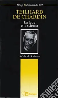 Solo Oggi Teilhard de Chardin. La fede e la scienza