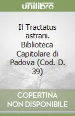 Promozione Esclusiva Il Tractatus astrarii. Biblioteca Capitolare di Padova (Cod. D. 39)