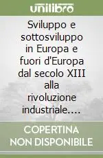 Super Prezzo Sviluppo e sottosviluppo in Europa e fuori d‘Europa dal secolo XIII alla rivoluzione industriale. Atti della 10ª Settimana di studio