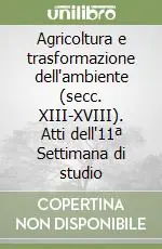 Agricoltura e trasformazione dell‘ambiente (secc. XIII-XVIII). Atti dell‘11ª Settimana di studio Prezzo Basso