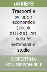 Prezzo Ridotto Trasporti e sviluppo economico (secoli XIII-XX). Atti della 5ª Settimana di studio