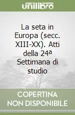 Economico La seta in Europa (secc. XIII-XX). Atti della 24ª Settimana di studio