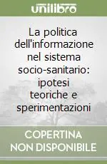 Ultima Occasione La politica dell‘informazione nel sistema socio-sanitario ipotesi teoriche e sperimentazioni