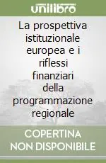 La prospettiva istituzionale europea e i riflessi finanziari della programmazione regionale Sconto