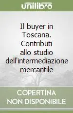 Subito Disponibile Il buyer in Toscana. Contributi allo studio dell‘intermediazione mercantile