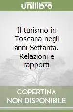 Esclusivo Il turismo in Toscana negli anni Settanta. Relazioni e rapporti