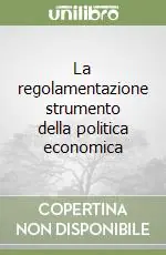 La regolamentazione strumento della politica economica Must-Have