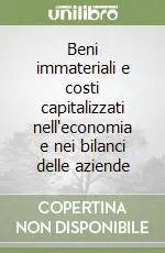 Offerta Limitata Beni immateriali e costi capitalizzati nell‘economia e nei bilanci delle aziende