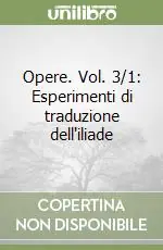 Opere. Vol. 3/1 Esperimenti di traduzione dell‘iliade Prezzo Ridotto