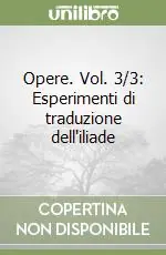 Consegna Rapida Opere. Vol. 3/3 Esperimenti di traduzione dell‘iliade