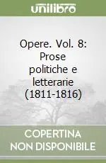 Pagamento Sicuro Opere. Vol. 8 Prose politiche e letterarie (1811-1816)