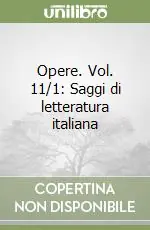 Soddisfatti O Rimborsati Opere. Vol. 11/1 Saggi di letteratura italiana