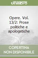 Super Prezzo Opere. Vol. 13/2 Prose politiche e apologetiche
