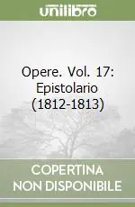 Promozione Opere. Vol. 17 Epistolario (1812-1813)