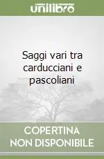 Saggi vari tra carducciani e pascoliani Vendita Finale